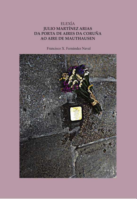 ELEXÍA, JULIO MARTÍNEZ ARIAS. Da Porta de Aires da Coruña ao aire de&nbsp;Mauthausen