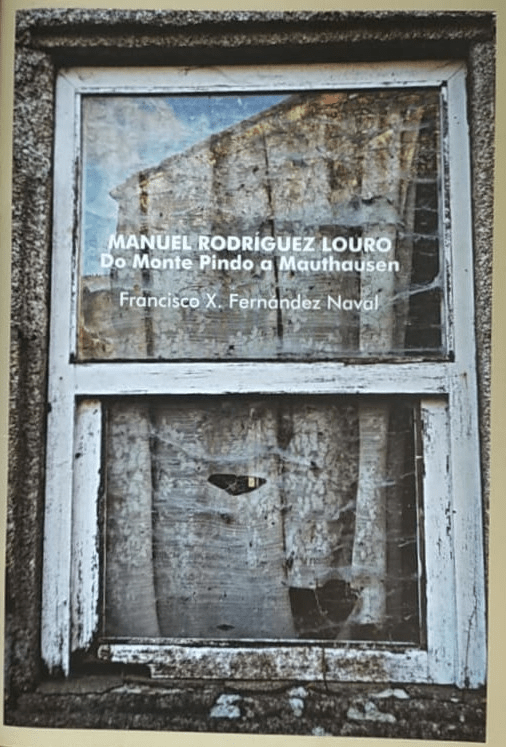 MANUEL RODRÍGUEZ LOURO. Do monte Pindo a&nbsp;Mauthausen